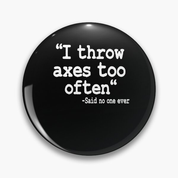 Item preview, Axe Throwing Gift I Throw Axes Too Often Quote designed and sold by Stronzi.