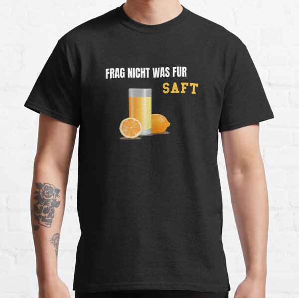 Frag Nicht was FÜR SAFT T-Shirt Classic T-Shirt