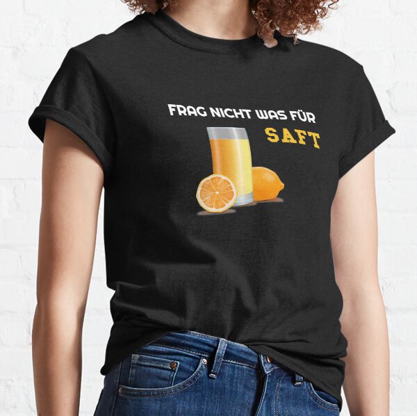 Frag Nicht was FÜR SAFT TShirt Classic T-Shirt