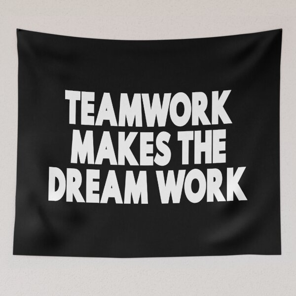 Item preview, Teamwork Makes The Dream Work designed and sold by GoodVibesWX9.