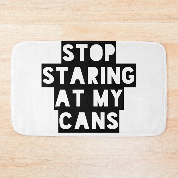 Item preview, Stop Staring at my Cans designed and sold by MerchActually.