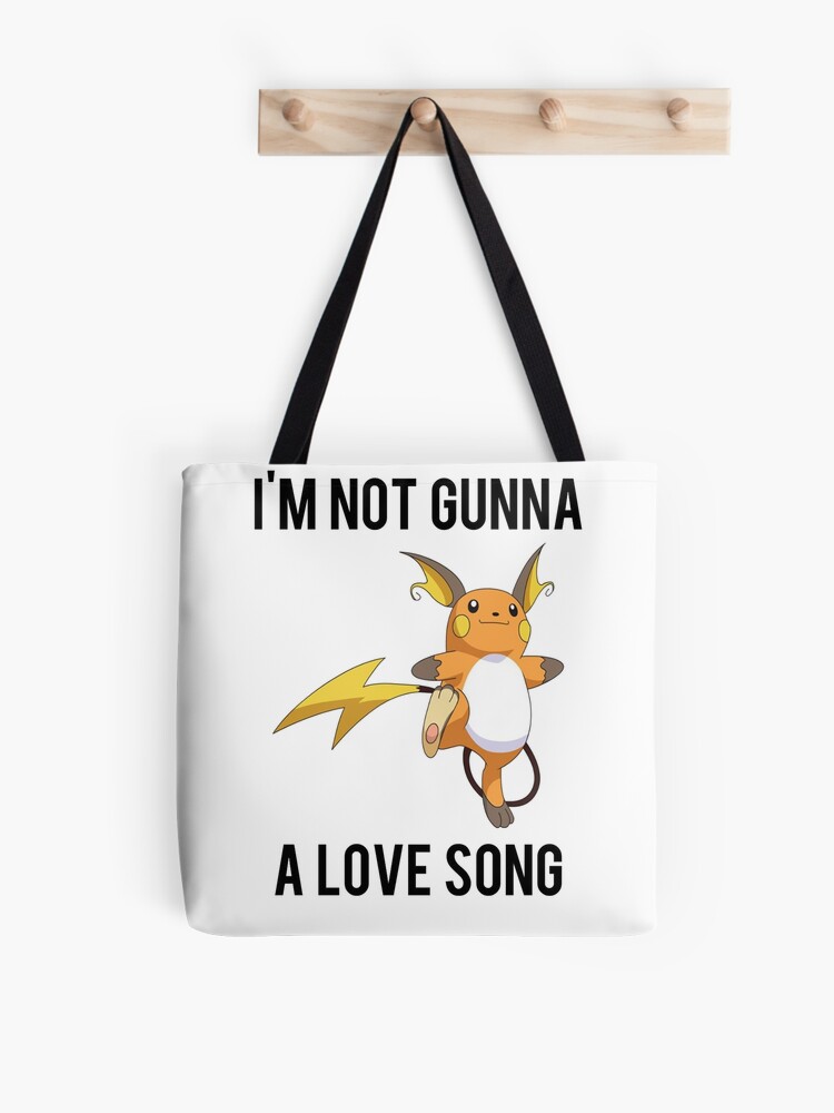 I M Not Gonna Raichu A Love Song Funny Pokemon Go Tote Bag By 4bangr Redbubble I M Not Gonna Raichu A Love Song Funny Pokemon Go Tote Bag By 4bangr Redbubble