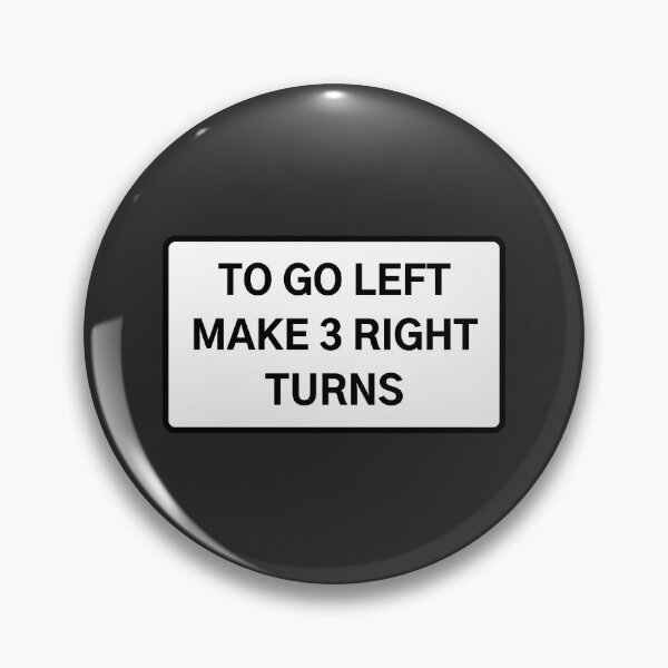 Item preview, TO GO LEFT MAKE 3 RIGHT TURNS designed and sold by Axley.