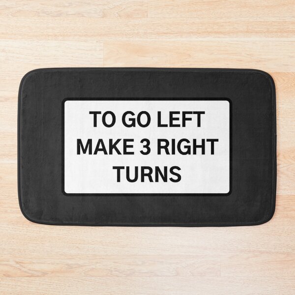 Item preview, TO GO LEFT MAKE 3 RIGHT TURNS designed and sold by Axley.