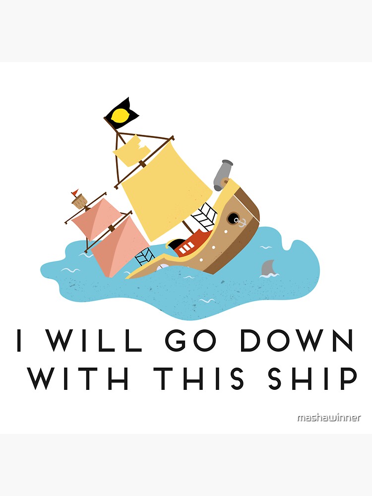 I will go down with this ship&rdquo; Sticker for Sale by mashawinner 