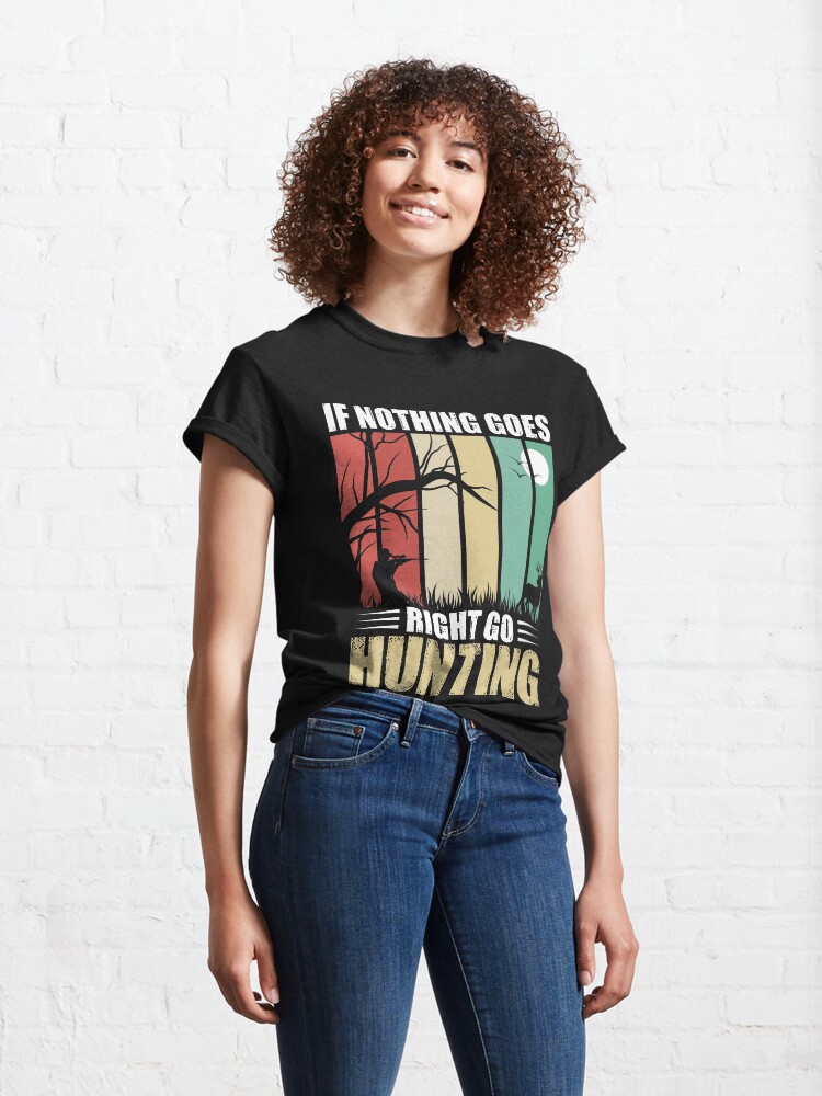 Alternate view of If Nothing Goes right Go Hunting, Superior Hinting Design Classic T-Shirt