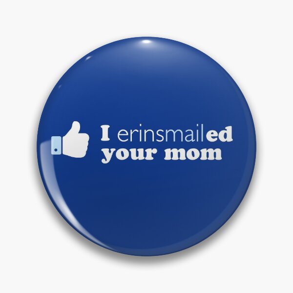Item preview, "I Erinsmailed your mom" Novelty  designed and sold by Good-Friends.