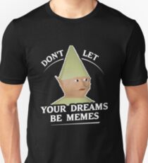 Don't Let Your Dreams Be Memes T-Shirt Unisex T-Shirt