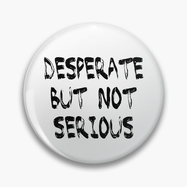 Item preview, Desperate but not serious designed and sold by Youmytype.