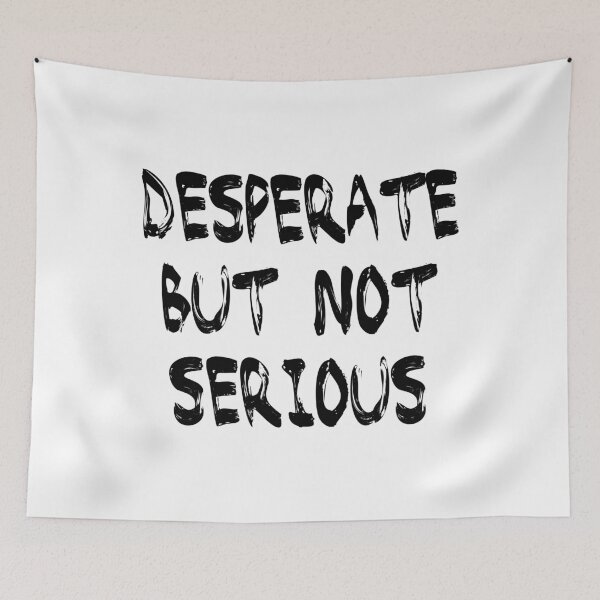 Item preview, Desperate but not serious designed and sold by Youmytype.