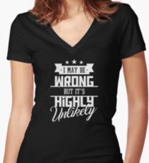 I May Be Wrong But It's Highly Unlikely - Funny Sarcasm T Shirt Women's Fitted V-Neck T-Shirt