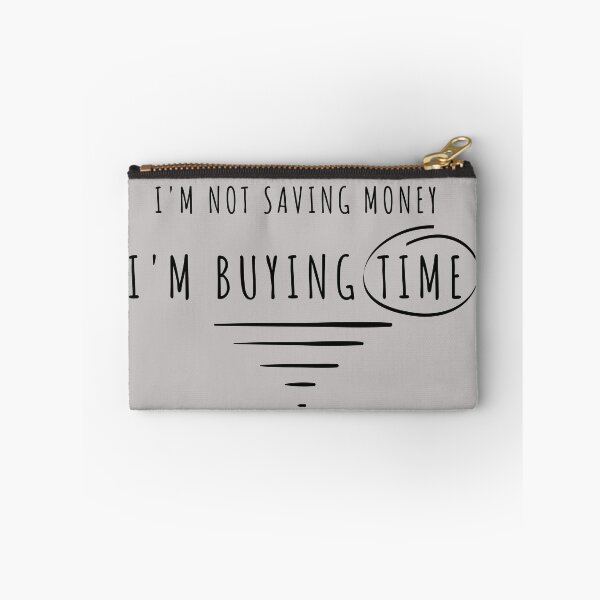 Item preview, I'm Not Saving Money, I'm Buying Time designed and sold by g-raph.