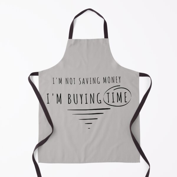 Item preview, I'm Not Saving Money, I'm Buying Time designed and sold by g-raph.