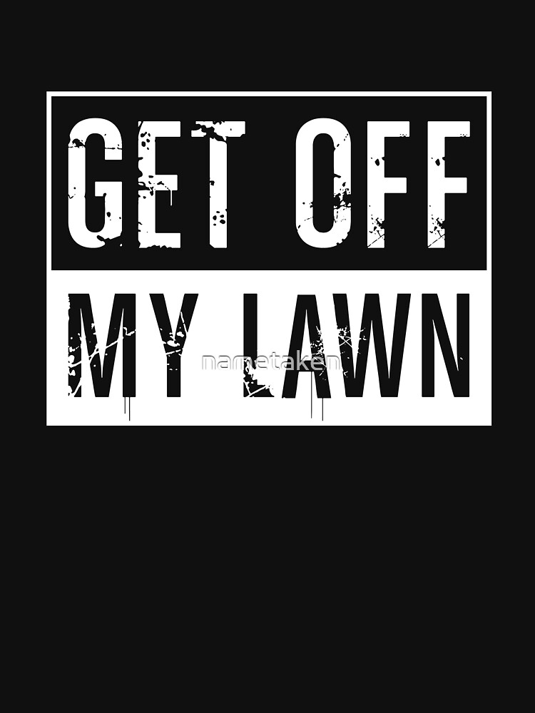Get Off My Lawn by nametaken