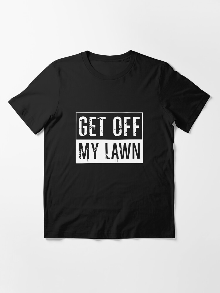 get-off-my-lawn-t-shirt-for-sale-by-nametaken-redbubble-quote-t