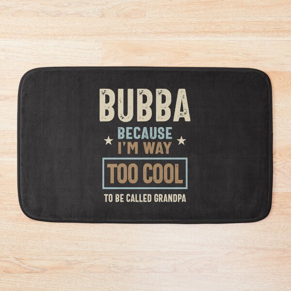 Item preview, Bubba Because I'm Way Too Cool To Be Called Grandpa designed and sold by cidolopez.
