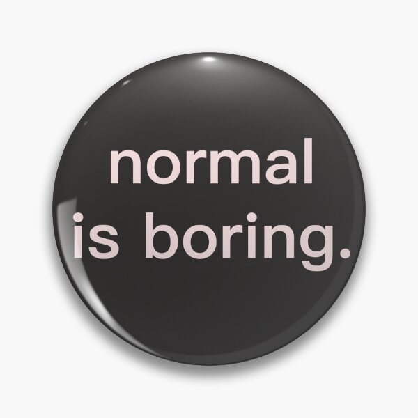 Item preview, saying / quote, normal is boring designed and sold by Rainbowdog.