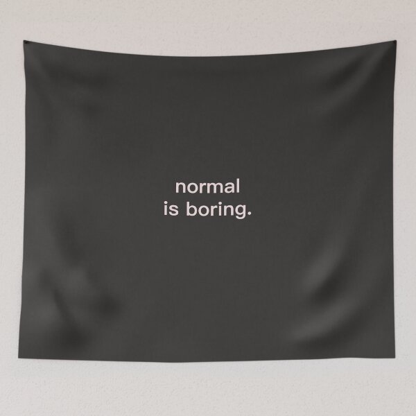 Item preview, saying / quote, normal is boring designed and sold by Rainbowdog.