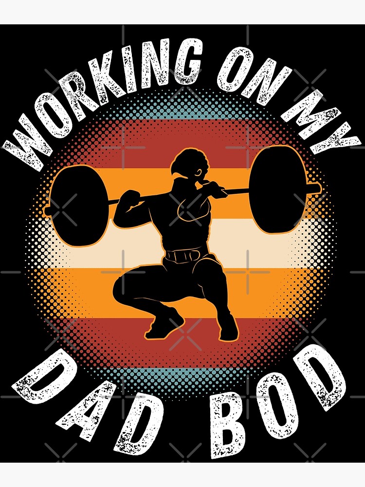 Working On My Dad Bod Shirt,Strong daddy Weightlifting Deadlift  Dumbbell,Funny Workout New Dad Gym TShirt,Father's Day Gift for Men  Husband Poster for Sale by MissTutuDesign