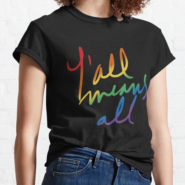 Y'All Means All Classic T-Shirt