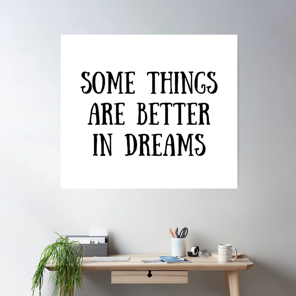 Some things are better in dreams