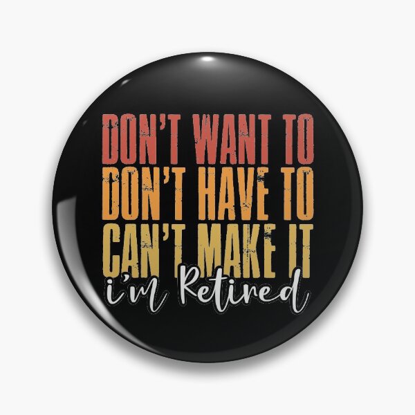 Item preview, Retired don't want to don't have to can't make it designed and sold by omgsavariya.