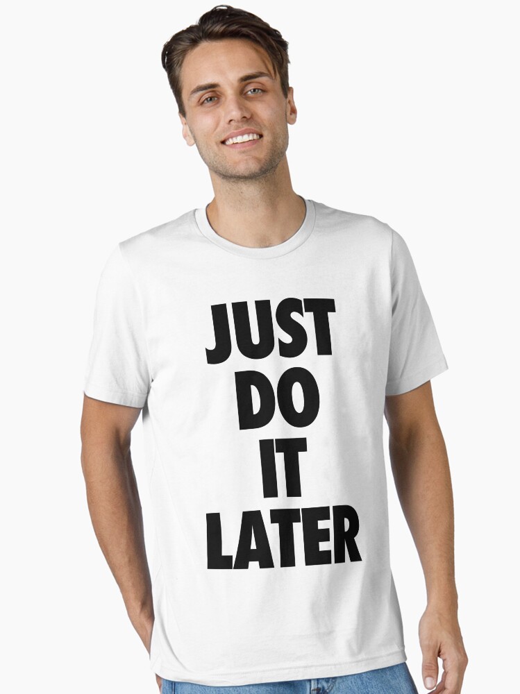 nike just do it later shirt