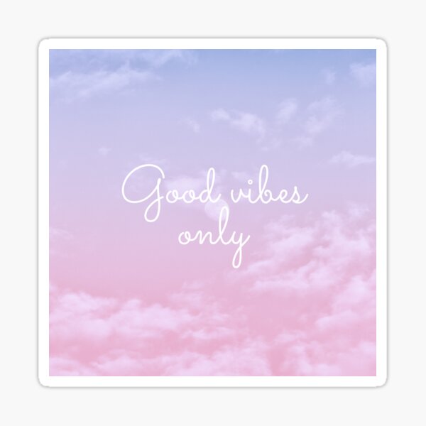 Good vibes only Sticker