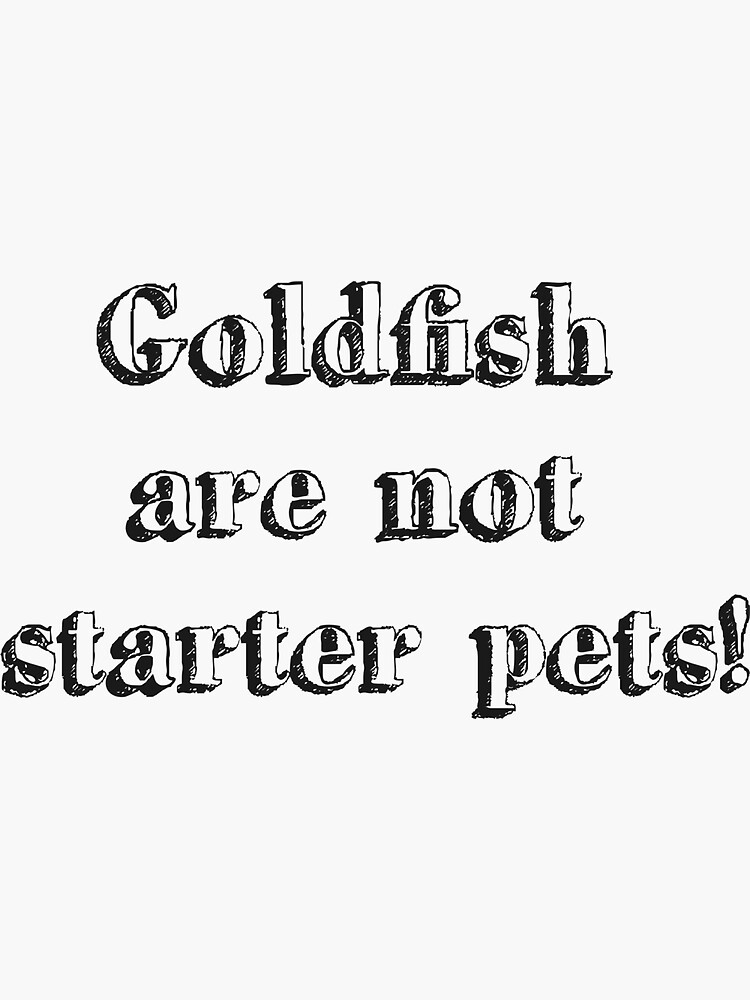 "Goldfish are not starter pets! (Fish pet owner motto design) " Sticker