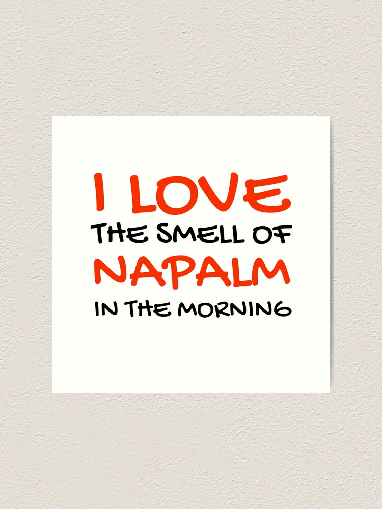 I Love The Smell Of Napalm In The Morning Apocalypse Now Quote Art Print By Sid3walkart Redbubble