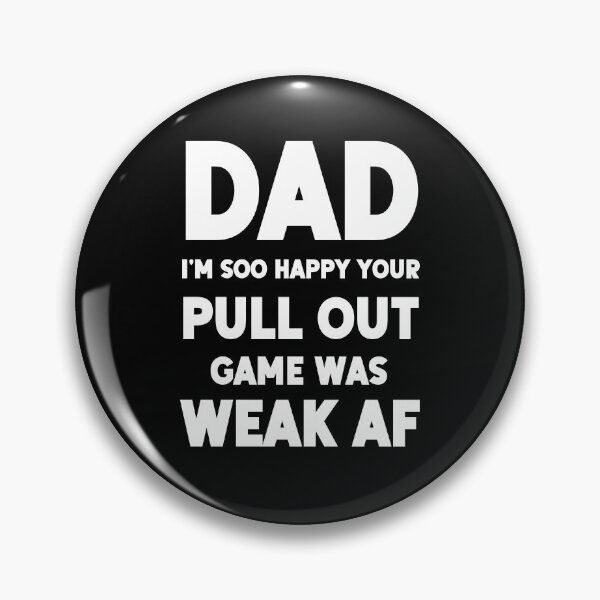 Item preview, Dad I'm Soo Happy Your Pull Out Game Was Weak AF designed and sold by AmazingViews.