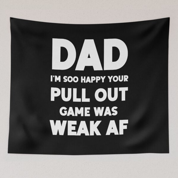 Item preview, Dad I'm Soo Happy Your Pull Out Game Was Weak AF designed and sold by AmazingViews.