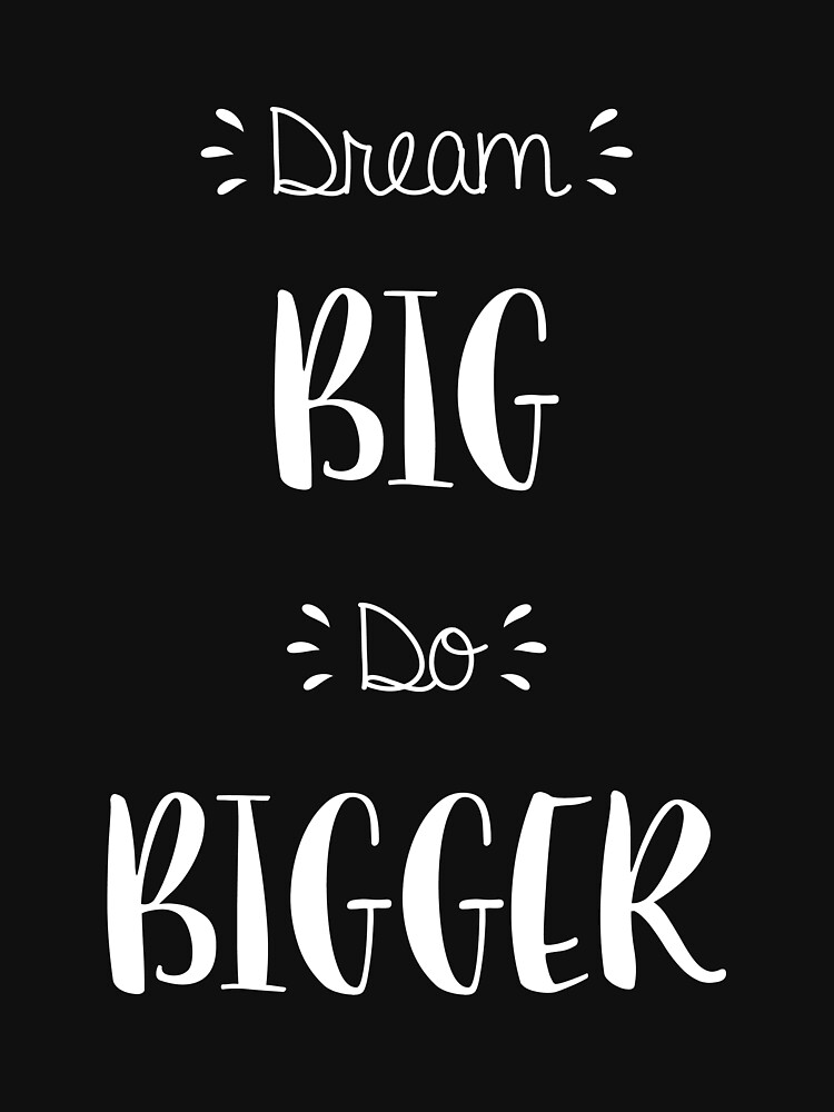 dream-big-do-bigger-t-shirt-for-sale-by-kellyni-redbubble-quote