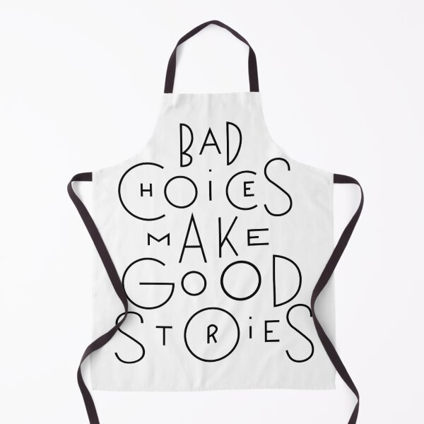 Item preview, Bad Choices Make Good Stores designed and sold by Nayeem967.