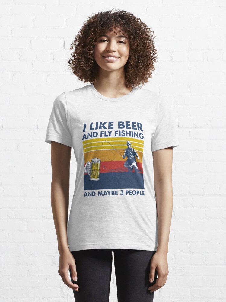 I LIKE BEER AND FLY FISHING MAYBE 3 PEOPLE VINTAGE Essential T-Shirt for  Sale by Russelln36