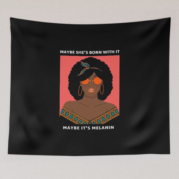 Item preview, Maybe She's Born With It, Maybe It's Melanin designed and sold by friendlyspoon.