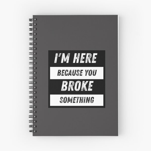 Item preview, I'm Here Because You Broke Something designed and sold by SmartTShirtTime.