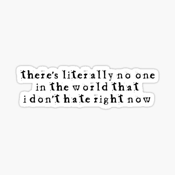 There's literally no one in the world... Sticker