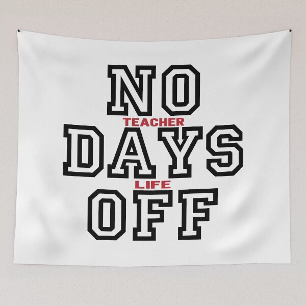 Item preview, NO Teacher Days Life Off, Teacher's Life designed and sold by ARTsPlural.