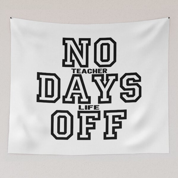 Item preview, NO Teacher Days Life Off, Teacher's Life designed and sold by ARTsPlural.