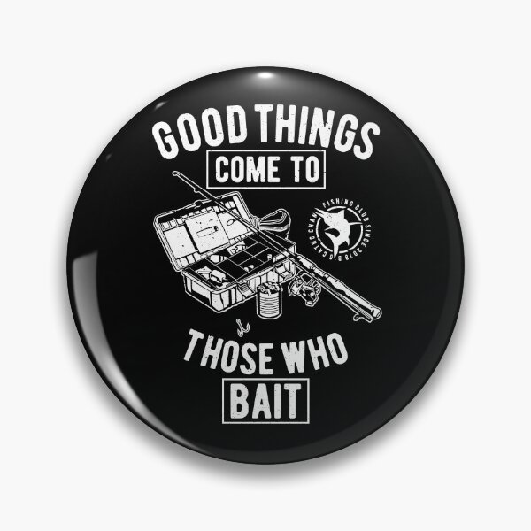 Item preview, Fishing Gift Good things come to those who bait designed and sold by BrennaEirlys.