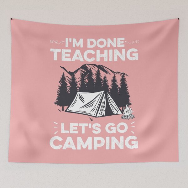 Item preview, I'm Done Teaching Let's Go Camping Funny Teacher designed and sold by abdellaoui.