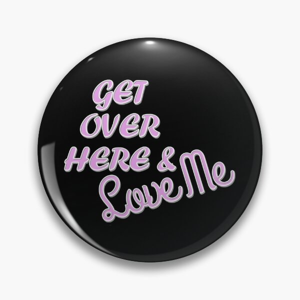 Item preview, Get Over Here & Love Me - Love Me Now Quote designed and sold by Bennymp.
