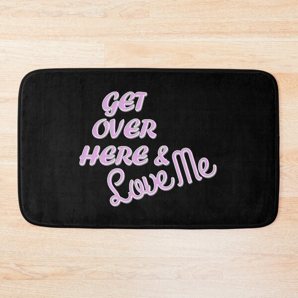 Item preview, Get Over Here & Love Me - Love Me Now Quote designed and sold by Bennymp.