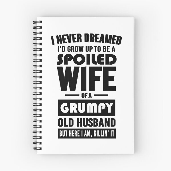 Item preview, I NEVER DREAMED I'D GROW UP TO BE A SPOILED WIFE OF A GRUMPY OLD HUSBAND designed and sold by LinkunShop.