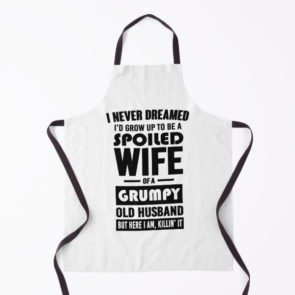 Item preview, I NEVER DREAMED I'D GROW UP TO BE A SPOILED WIFE OF A GRUMPY OLD HUSBAND designed and sold by LinkunShop.