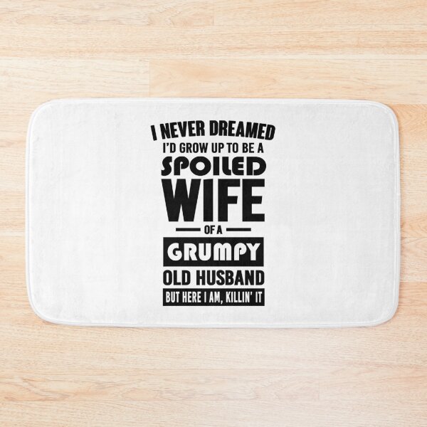 Item preview, I NEVER DREAMED I'D GROW UP TO BE A SPOILED WIFE OF A GRUMPY OLD HUSBAND designed and sold by LinkunShop.