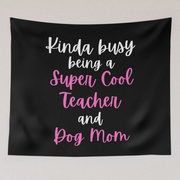 Item preview, Kinda Busy Being A Teacher And A Dog Mom designed and sold by CeciLop.