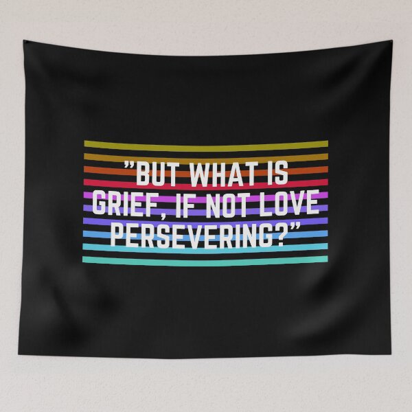 Item preview, But what is grief if not love persevering designed and sold by CeciLop.
