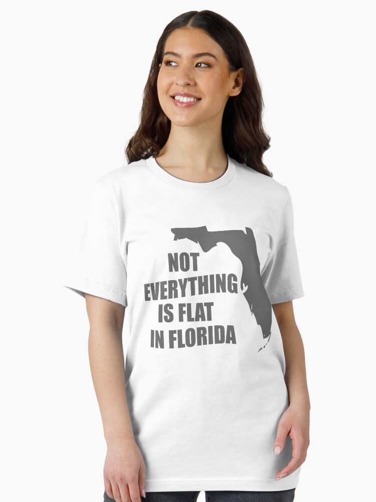 Not Everything Is Flat In Florida T-Shirt Not Everything Is Flat In Florida T-Shirt
